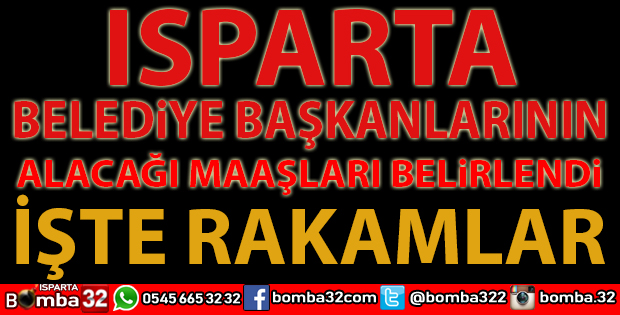 ISPARTA'DA SEÇİLEN BELEDİYE BAŞKANLARI KAÇ PARA ALACAK
