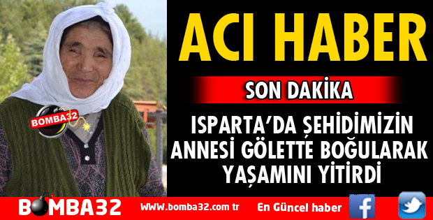 ISPARTA'DA ŞEHİDİMİZİN ANNESİ YAŞAMINI YİTİRDİ