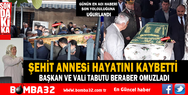 ISPARTA'DA ŞEHİT ANNESİNE SON GÖREV
