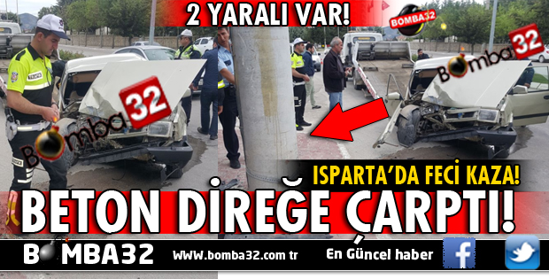 ISPARTA'DA SEYİR HALİNDEKİ OTOMOBİL BETON DİREĞE ÇARPTI