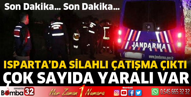Isparta'da silahlı çatışmada çok sayıda yaralı var