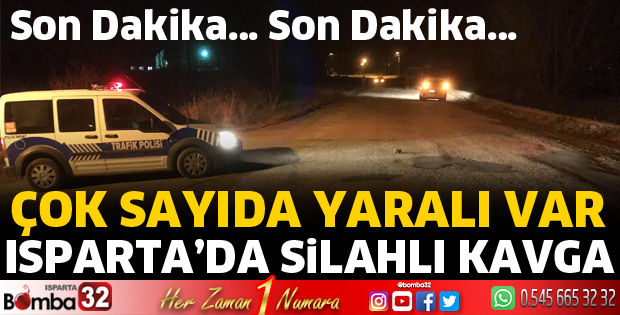 ISPARTADA SİLAHLI KAVGA 8 YARALI