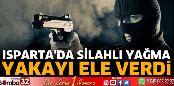 Isparta'da silahlı yağma suçundan aranıyordu