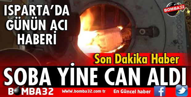 ISPARTA'DA SOBA YİNE CAN ALDI