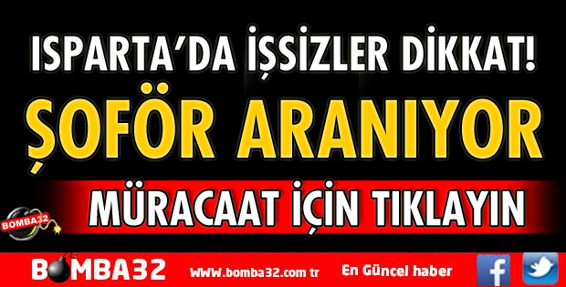 ISPARTA'DA ŞOFÖR ARANIYOR