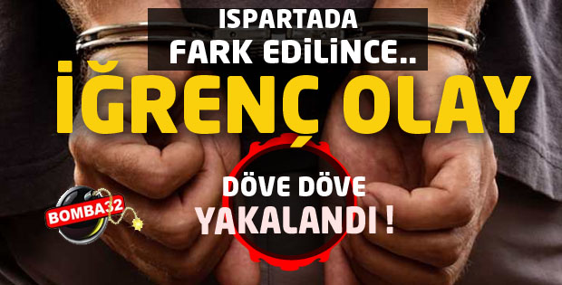 ISPARTA'DA ŞOK EDEN OLAY 
