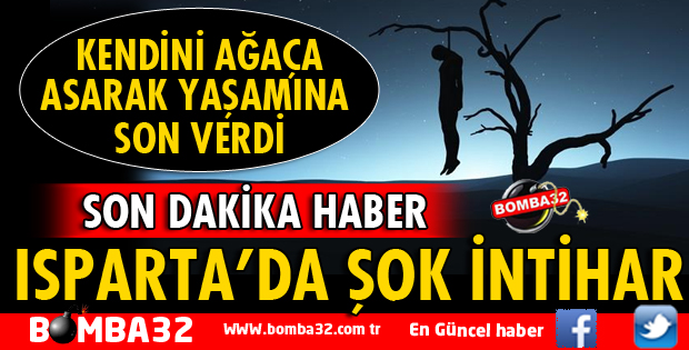 ISPARTA'DA ŞOK İNTİHAR
