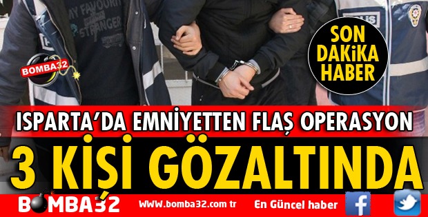 ISPARTA'DA ŞOK OPERASYON