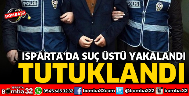 ISPARTA'DA SUÇ ÜSTÜ YAKALANDI 