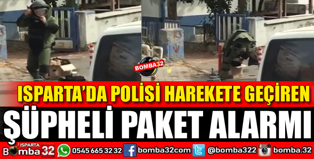ISPARTA'DA ŞÜPHELİ PAKET ALARMI