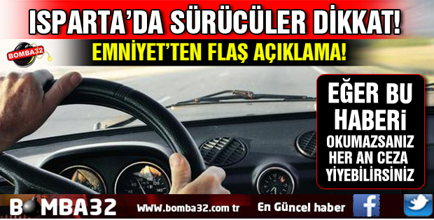 ISPARTA'DA SÜRÜCÜLER DİKKAT!