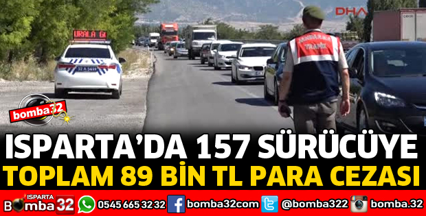 ISPARTA'DA SÜRÜCÜLERE CEZA YAĞDI