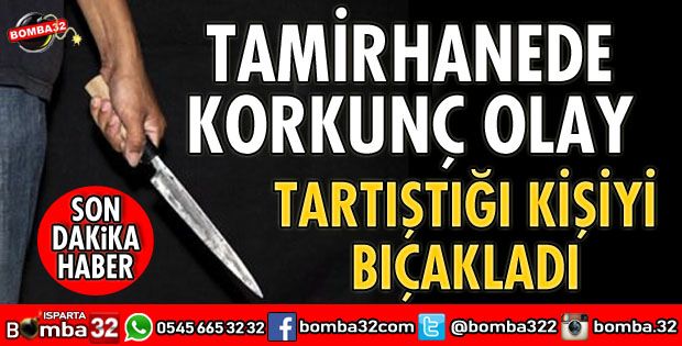 ISPARTADA TARTIŞTIĞI KİŞİYİ BIÇAKLADI 