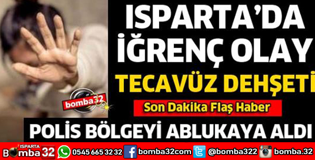 ISPARTA'DA TECAVÜZ DEHŞETİ
