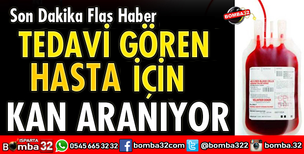 ISPARTA'DA TEDAVİ GÖREN HASTA İÇİN KAN ARANIYOR