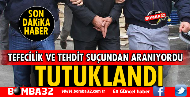 ISPARTA'DA TEFECİLİK VE TEHDİT SUÇLARINDAN ARANIYORDU
