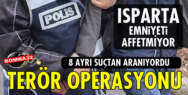 ISPARTA'DA TERÖR OPERASYONU