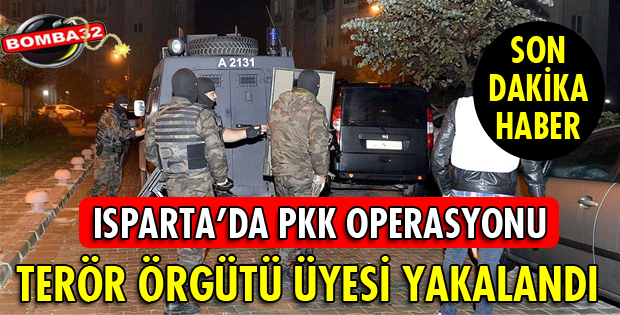 ISPARTA'DA TERÖR OPERASYONU