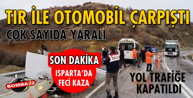 ISPARTA'DA TIR İLE OTOMOBİL ÇARPIŞTI