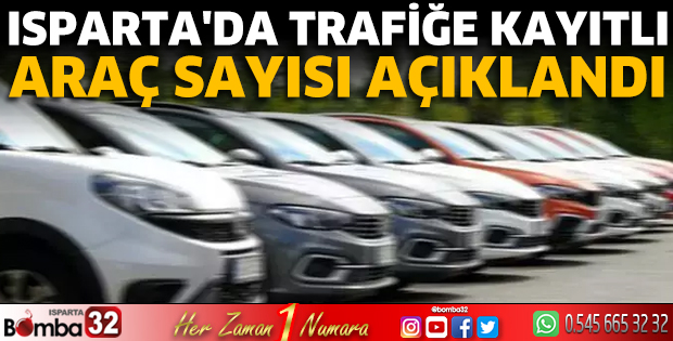 Isparta'da trafiğe kayıtlı araç sayısı açıklandı