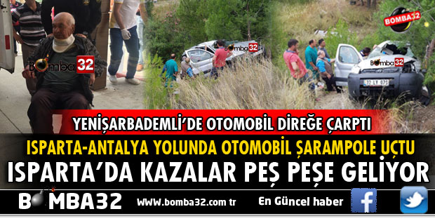 ISPARTA'DA TRAFİK KAZALARI YARALILAR VAR