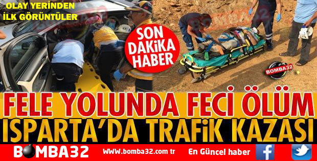 ISPARTA'DA TRAFİK KAZASI 1 ÖLÜ