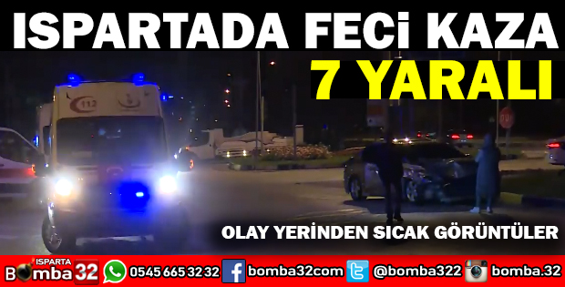 ISPARTA'DA TRAFİK KAZASI 7 YARALI