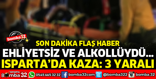 ISPARTA'DA TRAFİK KAZASINDA 3 YARALI VAR