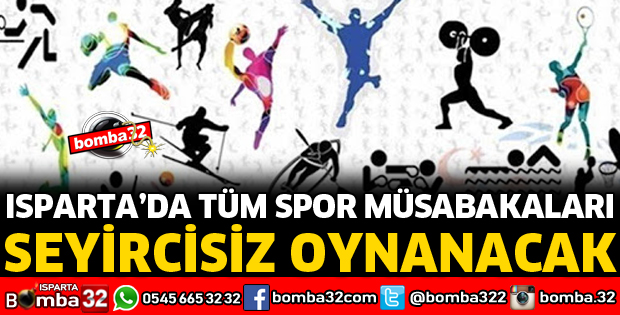 ISPARTA'DA TÜM SPOR MÜSABAKALARI SEYİRCİSİZ OYNANACAK
