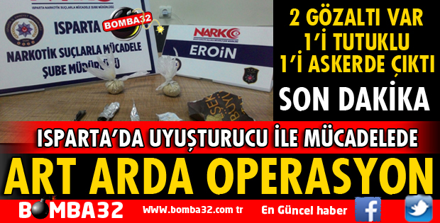 ISPARTA'DA UYUŞTURUCU OPERASYONLARI