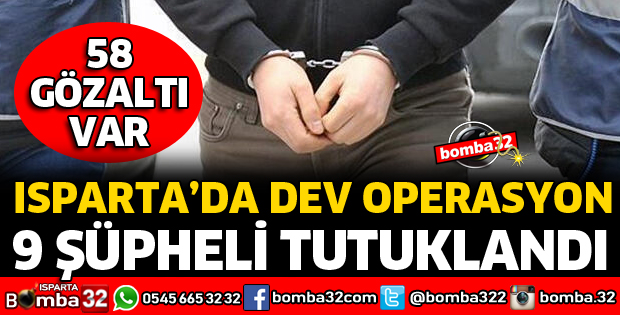 ISPARTA'DA UYUŞTURUCU OPERASYONLARINDA 9 ŞÜPHELİ TUTUKLANDI