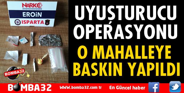 ISPARTA'DA UYUŞTURUCU OPERASYONU 
