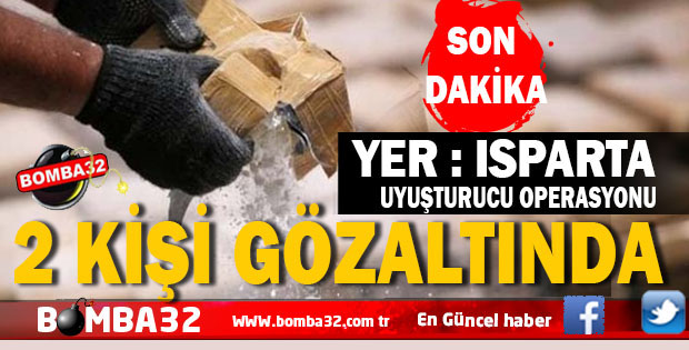 ISPARTA'DA UYUŞTURUCU OPERASYONU 2 KİŞİ GÖZALTINDA