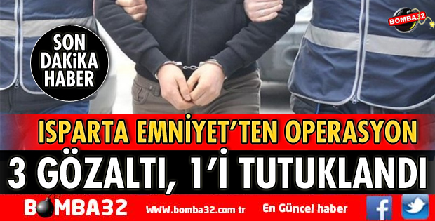 ISPARTA'DA UYUŞTURUCU OPERASYONU 3  GÖZALTI