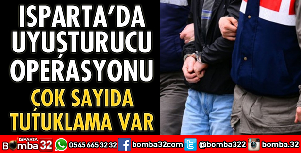 ISPARTA'DA UYUŞTURUCU OPERASYONU