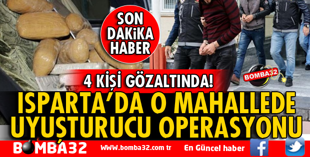 ISPARTA'DA UYUŞTURUCU OPERASYONU 4 GÖZALTI VAR