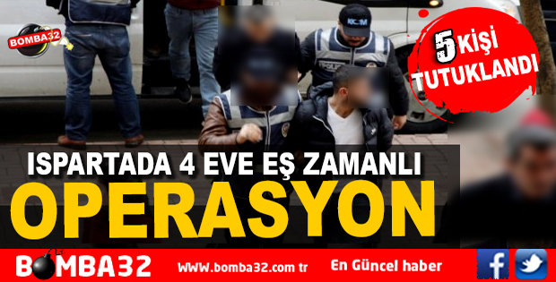 Isparta'da Uyuşturucu Operasyonu 5 kişi tutuklandı
