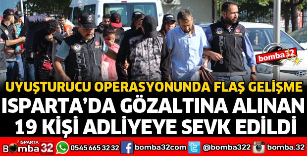ISPARTA'DA UYUŞTURUCU OPERASYONU ŞÜPHELİLERİ ADLİYEDE