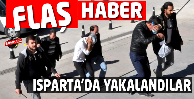 ISPARTA'DA YAKALANDILAR  