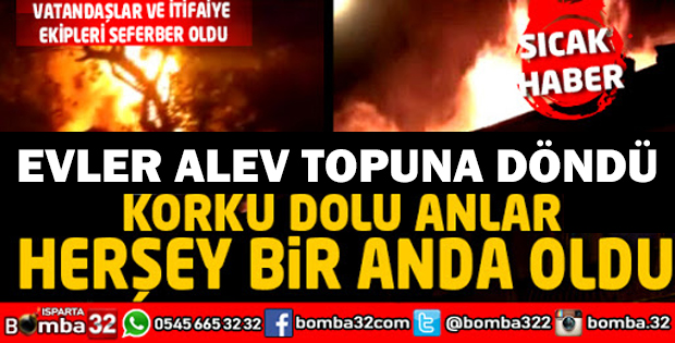 ISPARTADA YANGIN EVLER ALEV TOPUNA DÖNDÜ