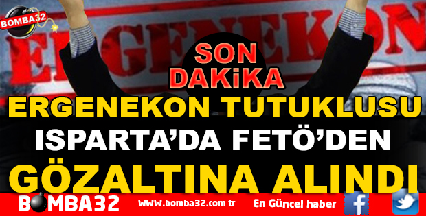 ERGENEKON TUTUKLUSU  FETÖ'DEN GÖZALTINA ALINDI