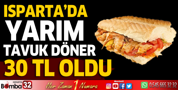 Isparta'da yarım tavuk döner 30 TL oldu
