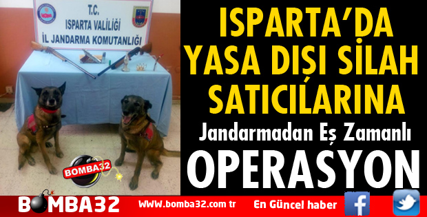 ISPARTA'DA YASA DIŞI SİLAH SATICILARINA OPERASYON
