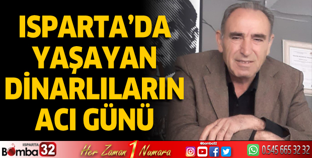Isparta'da yaşayan Dinarlıların acı günü