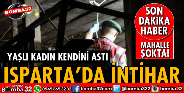 ISPARTADA YAŞLI KADIN İNTİHAR ETTİ