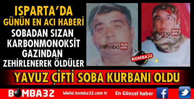 ISPARTA'DA YAVUZ ÇİFTİ SOBA KURBANI OLDU