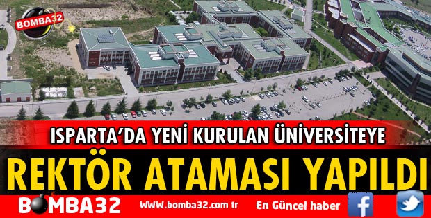ISPARTA'DA YENİ KURULAN ÜNİVERSİTEYE REKTÖR ATANDI