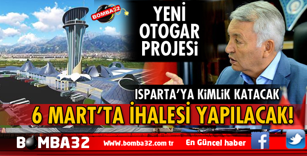 ISPARTA'DA YENİ OTOGAR PROJESİ İHALEYE ÇIKIYOR İŞTE DETAYLAR 