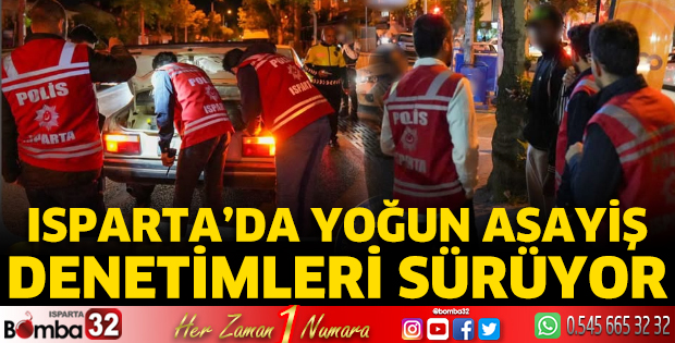 Isparta'da yoğun asayiş denetimleri sürüyor