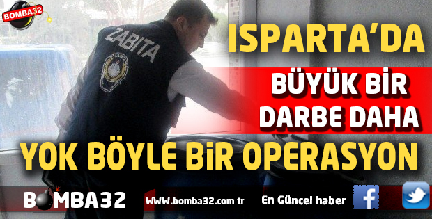 ISPARTA'DA YOK BÖYLE BİR OPERASYON !